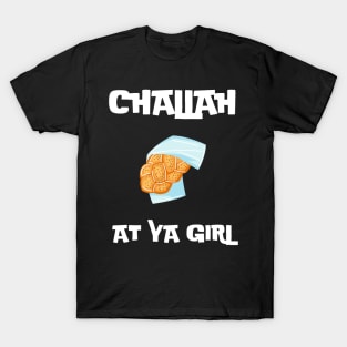 challah at ya girl T-Shirt
